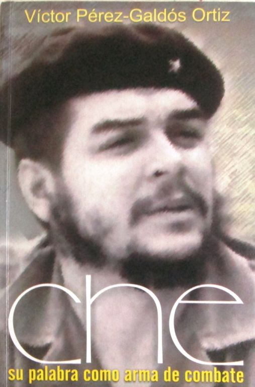 Che, su palabra como arma de combate