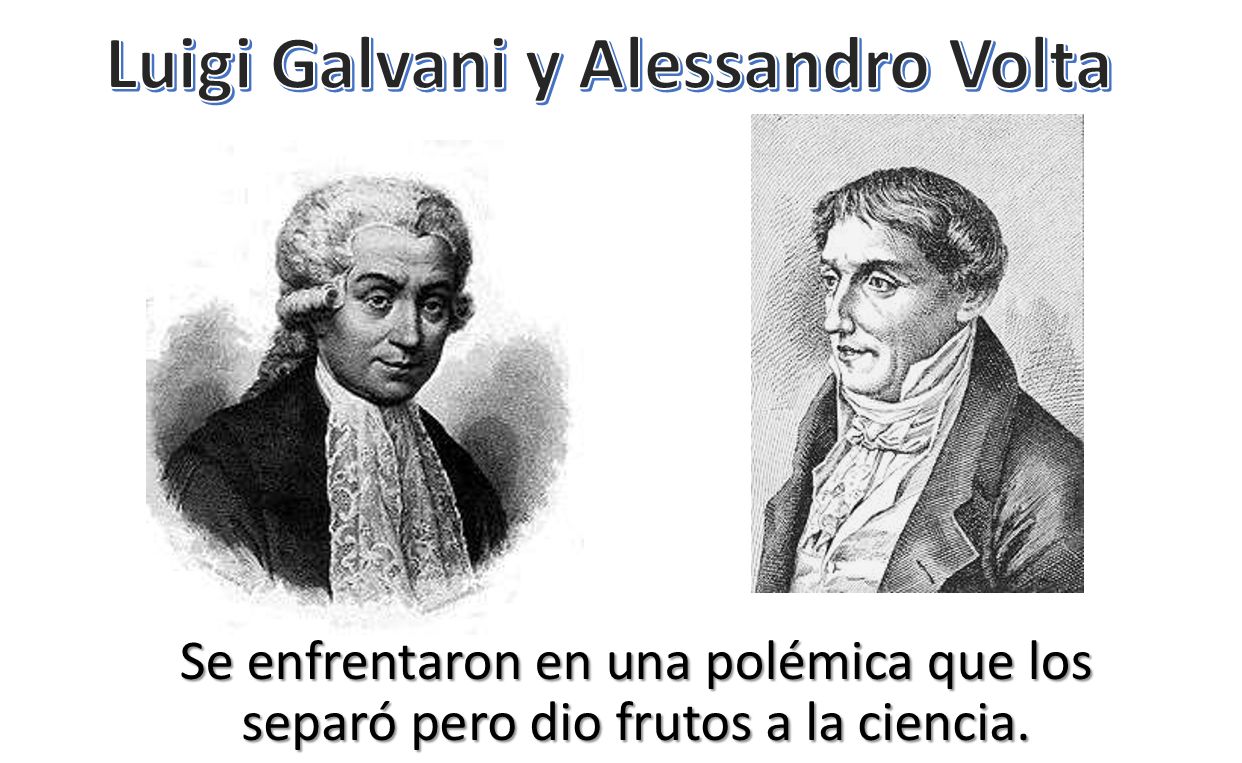 Galvani y Volta.
