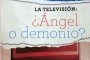 La televisión ¿ángel o demonio